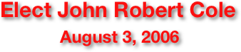 Elect John Robert Cole
August 3, 2006